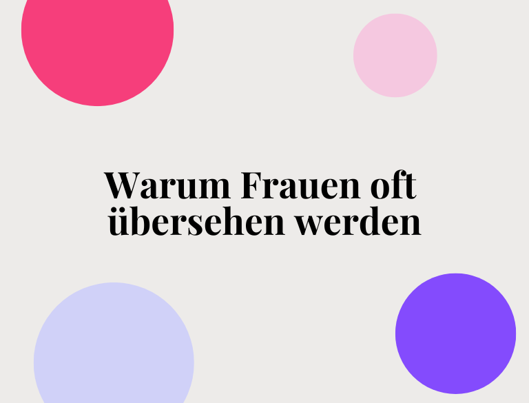 Warum Frauen oft übersehen werden